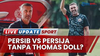 Matchday Persib vs Persija, Macan Kemayoran Terancam Tanpa Thomas Doll & 3 Pemain Pilar Andalan