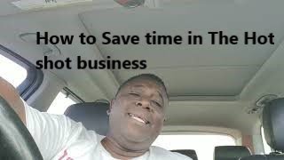 How to   Save time in  The  Hot shot business