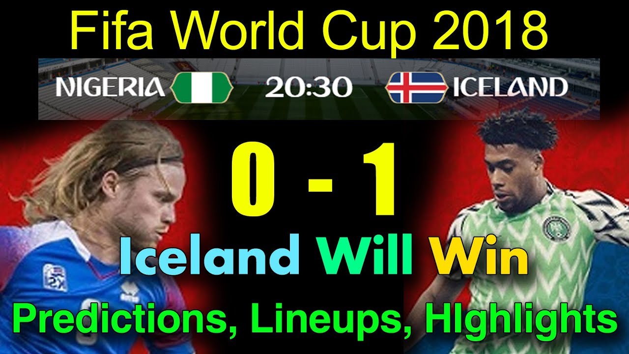 Nigeria Vs Iceland Predictions | Nigeria Vs Iceland Lineups Fifa World ...