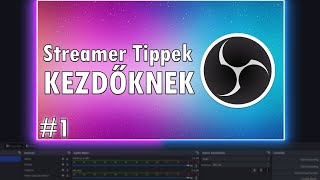 Kezdj el STREAMELNI! ✨ Streamer Tippek Kezdőknek #1