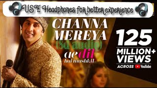 Channa Mereya (8d audio) | Ae Dil Hai Mushkil | Ranbir Kapoor, Anushka| Arijit Singh| Pritam | Karan