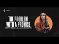 The Problem With A Promise | Pastor Sarah Jakes Roberts