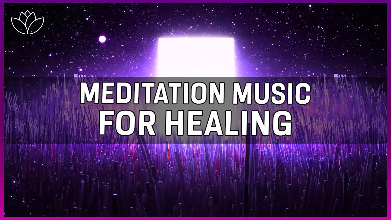 Meditation Music For Healing Deep Healing Music For Body Mind Soul