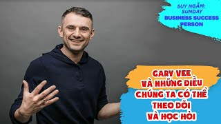 Gary Vaynerchuk hành trình chinh phục thành công - Và những điều chúng ta nên học hỏi - [GaryVee]