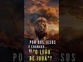 Curiosidade da Bíblia - Por que Jesus é Chamado de Leão