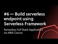 #6 - 1st Serverless Endpoint Using the Serverless Framework