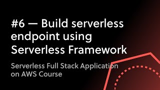 #6 - 1st Serverless Endpoint Using the Serverless Framework