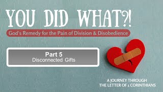 2022.11.13 You Did What?! | Part 5: Disconnected Gifts