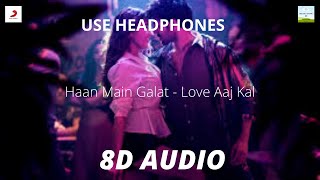 Haan Main Galat 8D Audio - Love Aaj Kal I Kartik Aaryan, Sara Ali Khan I Pritam I Arijit Singh