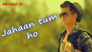 Jahaan Tum ho (Lyrical) | Shrey Singhal | Abhendra Kumar Upadhyay | Hindi Songs Lyrics