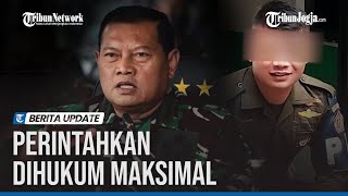 PANGLIMA TNI MURKA LIHAT VIDEO PENGANIAYAAN OKNUM PASMPAMPRES HINGGA TEWASKAN WARGA