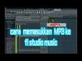 CARA MEMASUKKAN LAGU FORMAT MP3 KE FL STUDIO 2020