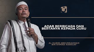 Adab Berbicara Dan Bertanya Kepada Guru - Habib Abdurrahman Bin Ahmad Assegaf