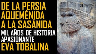 De la Persia Aqueménida a la Sasánida. Mil años de historia apasionante. Eva Tobalina