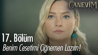 Benim cesetimi çiğnemen lazım! - Canevim 17. Bölüm | Final