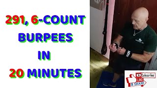 291, 6-count burpees in 20 minutes---Workout re-visited. (details below).