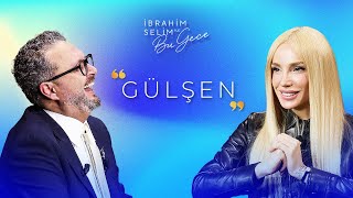 İbrahim Selim ile Bu Gece 6. Sezon 13. Bölüm Gülşen | Zamansız Bir İkon!