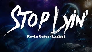 Kevin Gates - Stop Lyin' (Lyrics)