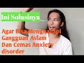 Cara Aman Menghadapi G4anggu4an 4sl4m Dan Kecem4s4n Anxiety Disorder