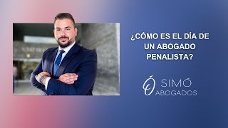 ¿Cómo es el día de un abogado penalista? | Simó Abogados