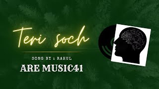 Teri soch song | Rahul | ARE MUSIC41