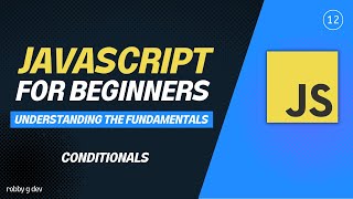 Javascript for Beginners - #12 - Conditional if and if else statements