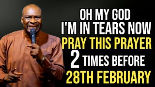 NEW WEEK PRRAYER IM IN TEARS PRAYTHIS PRAYER 2 TIMES BEFORE 28TH FEBRUARY - APOSTLE JOSHUA SELMAN