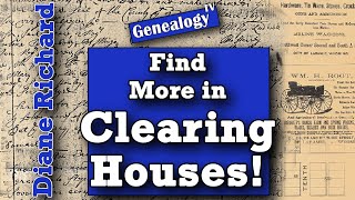 Find More Genealogy Records in Clearing Houses Online: Guest Diane Richard