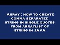 Array : how to create comma separated string in single quotes from arraylist of string in JAVA