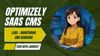 14. Logs in Optimizely SaaS CMS – Monitoring & Debugging