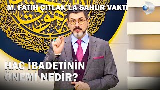 Hac İbadetinin Önemi Nedir?  - M. Fatih Çıtlak'la Sahur Vakti