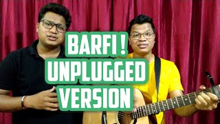 Barfi Unplugged Version || Pritam || Ranbir Kapoor || Priyanka Chopra || Swanand Kirkire || Mohit