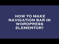 How to make navigation bar in wordpress elementor?