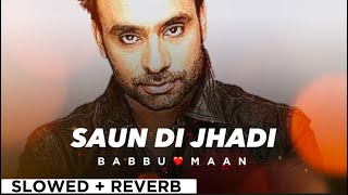 SAUN DI JHADI By BABBU MAAN 🥰 (slowed + reverb) 🔥 | Punjabi Song 😀❤️