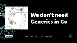 Brian Ketelsen says we don't need Generics in Go