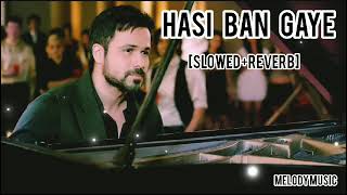 Hasi Ban Gaye (Slowed + Reverb) | Ami Mishra | Hamari Adhuri Kahani | Melody Music