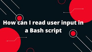 Bash Scripting Tutorial #5 How can I read user input in a Bash script