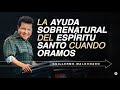 La Ayuda Sobrenatural del Espíritu Santo Cuando Oramos (Sermón) | Guillermo Maldonado