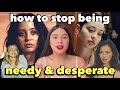 this is how you STOP being NEEDY & DESPERATE ep1 💌