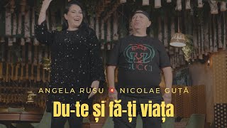 ANGELA RUSU și  NICOLAE GUȚĂ:  Du-te și fă-ți viața 💥 NEW