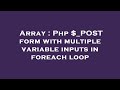 Array : Php $_POST form with multiple variable inputs in foreach loop