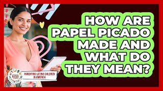 How Are Papel Picado Made And What Do They Mean? - Parenting Latino Children in America