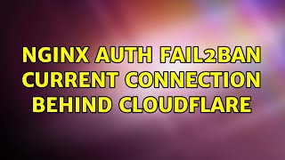 nginx auth fail2ban current connection behind cloudflare