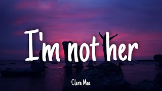 I'm Not Her - Clara Mae | Lyrics