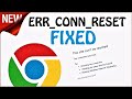 ERR_CONNECTION_RESET Google Chrome Error Windows 10 / 8 / 7 FIXED
