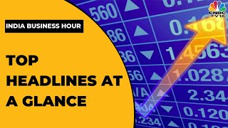 All Important Developments Of Yesterday At A Glance | India Business Hour | CNBC-TV18