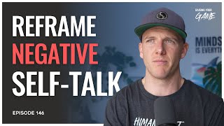 How to Reframe your Negative Self Talk | E146