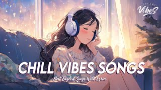 Chill Vibes Songs 🌸 Mood Chill Vibes English Chill Songs | All English Songs With Lyrics