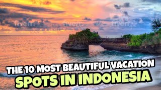 Explore Indonesia's Most Incredible Destinations: Top 10 Must-visit Spots!