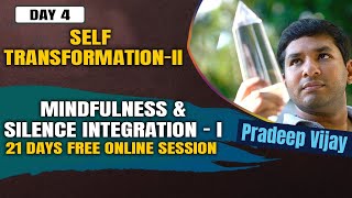 Day-4: Mindfulness & Silence Integration - I | Self Transformation - Season II | Pradeep Vijay